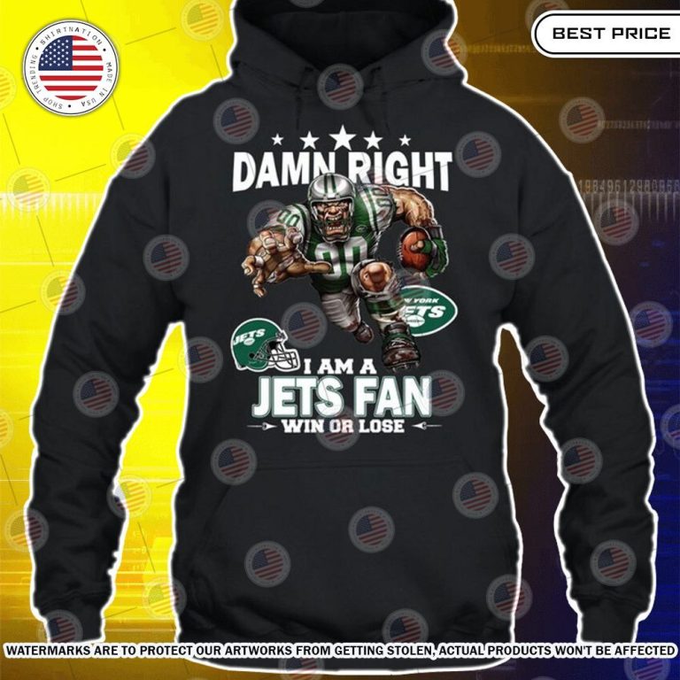 Damn Right I am A New York Jets Fan Win or lose Shirt Super sober