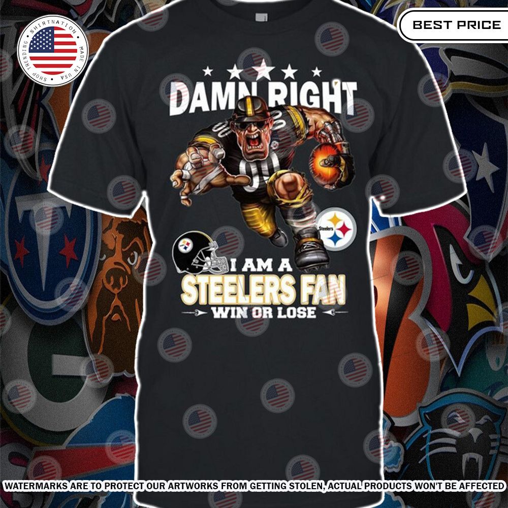 damn right i am a pittsburgh steelers fan win or lose shirt 1 249.jpg