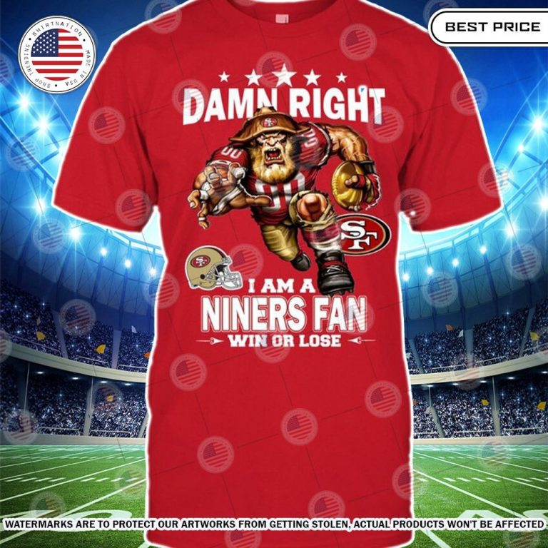 damn right i am a san francisco 49ers fan win or lose shirt 2 805.jpg