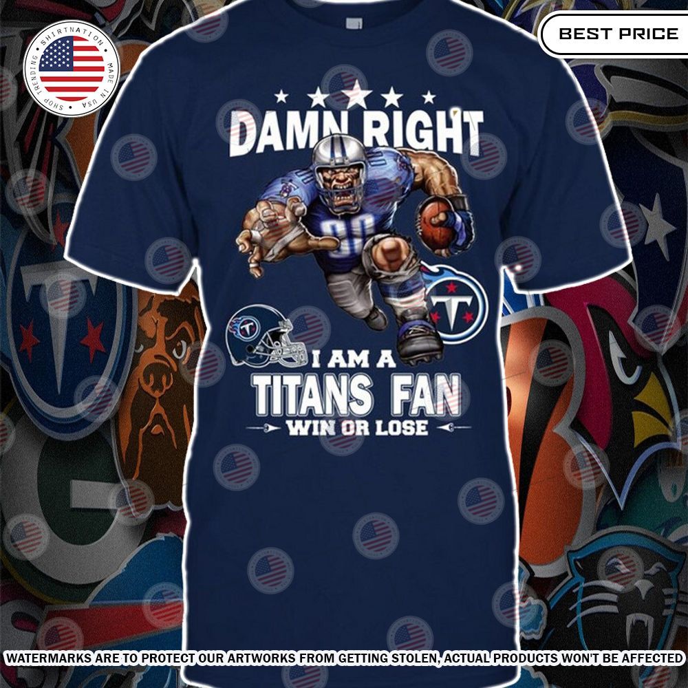 damn right i am a tennessee titans fan win or lose shirt 1 280.jpg