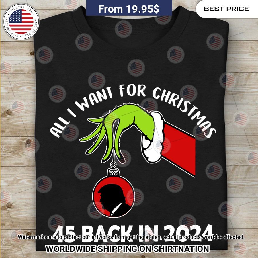 Grinch All I Want For Christmas Is Trump 45 back in 2024 Shirt Generous look
