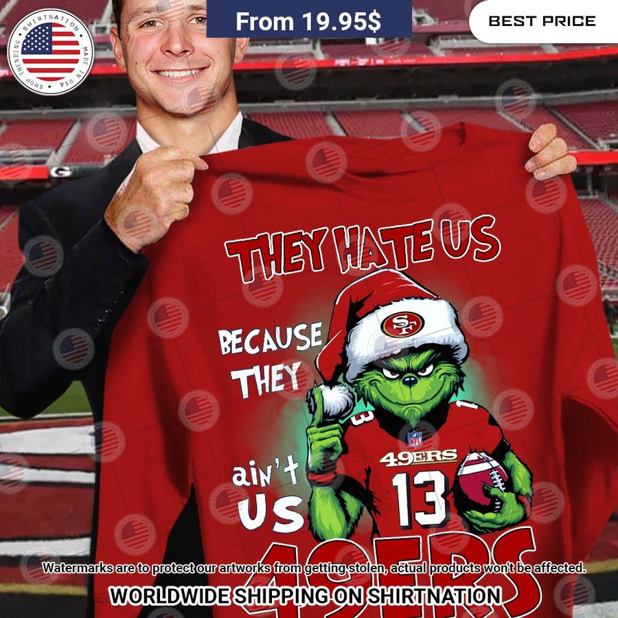 They hate us because they ain't us San Francisco 49ers Shirt Cutting dash