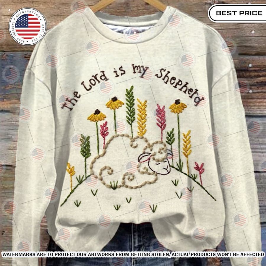 The Lord is my Shepherd Sweatshirt Wow! What a picture you click