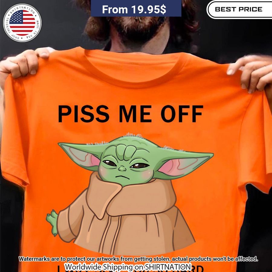 Baby Yoda Piss Me Off I'll Slap You So Hard Shirt This is awesome and unique