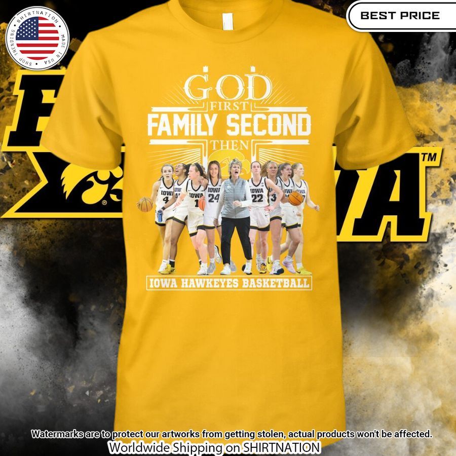 God First Family Second Then Iowa Hawkeyes Basketball Shirt Unique and sober