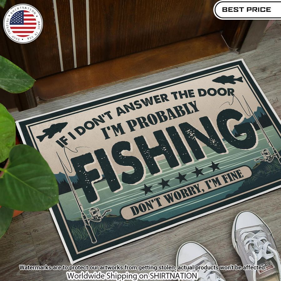If I don't answer the door I probably fishing Doormat Damn good