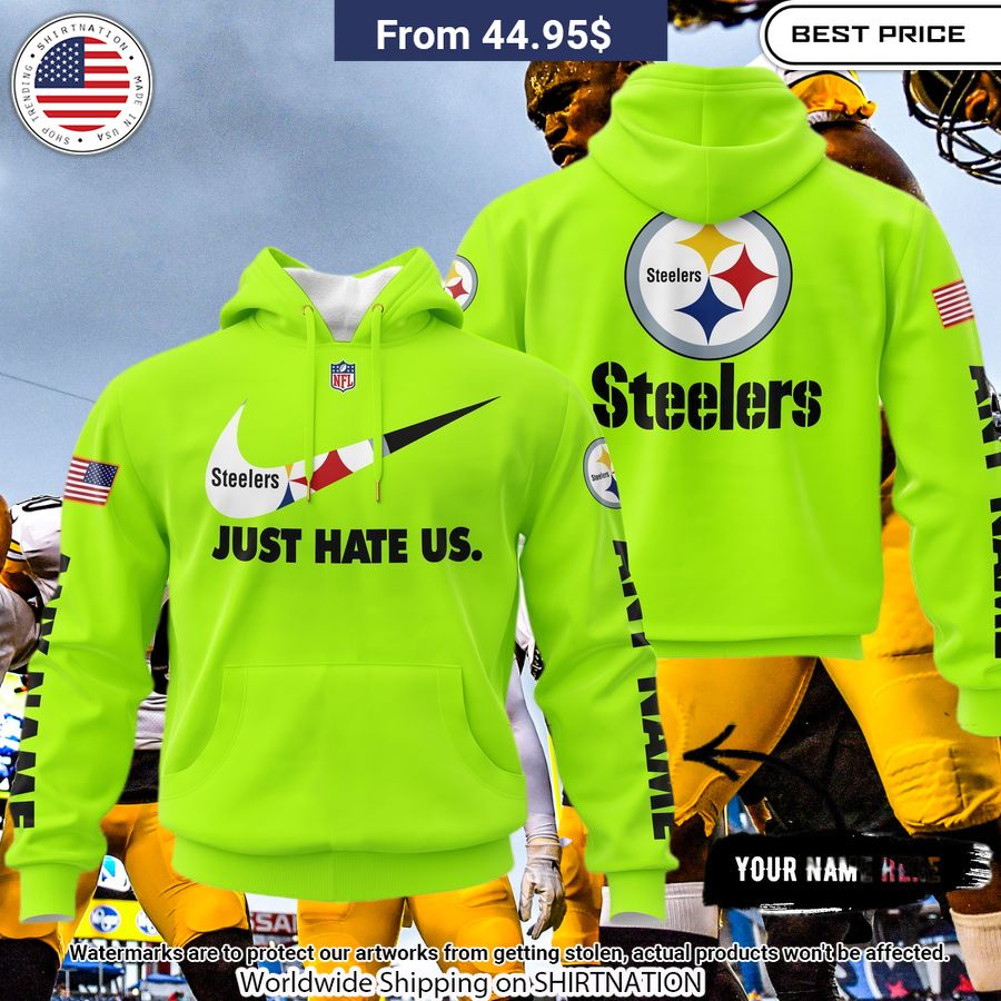 Pittsburgh Steelers NIKE Just Hate Us Custom Hoodie You are always best dear