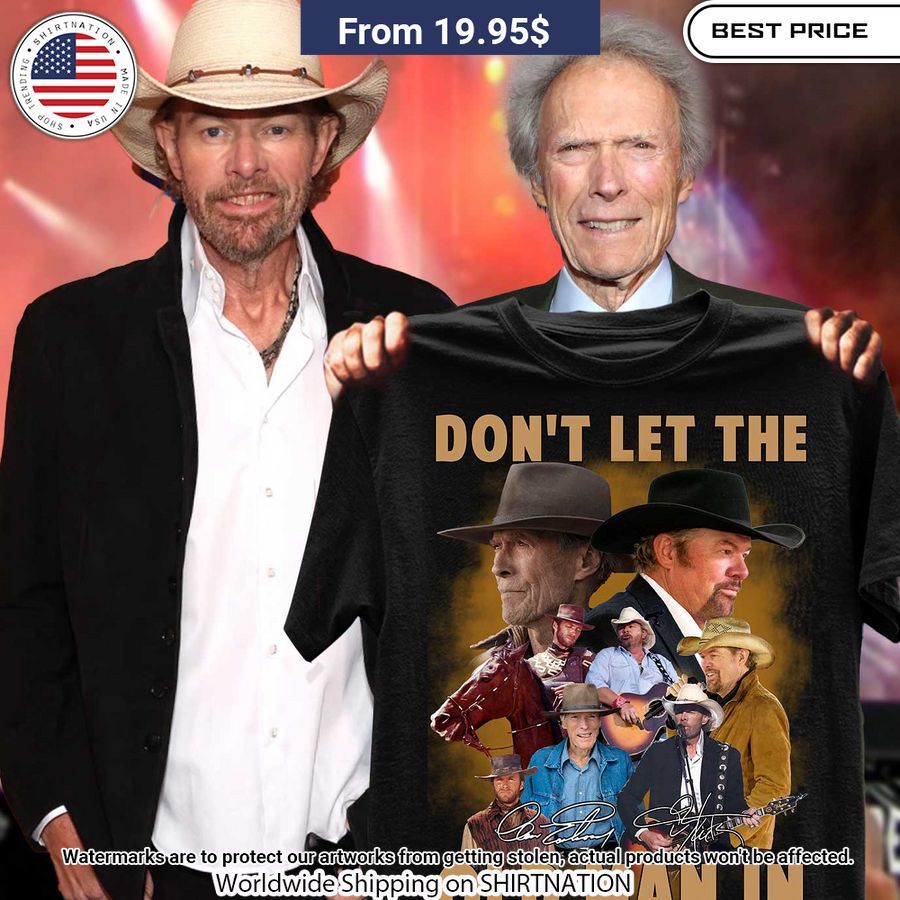 Toby Keith Clint Eastwood Dont Let The Old Man In Shirt • Shirtnation