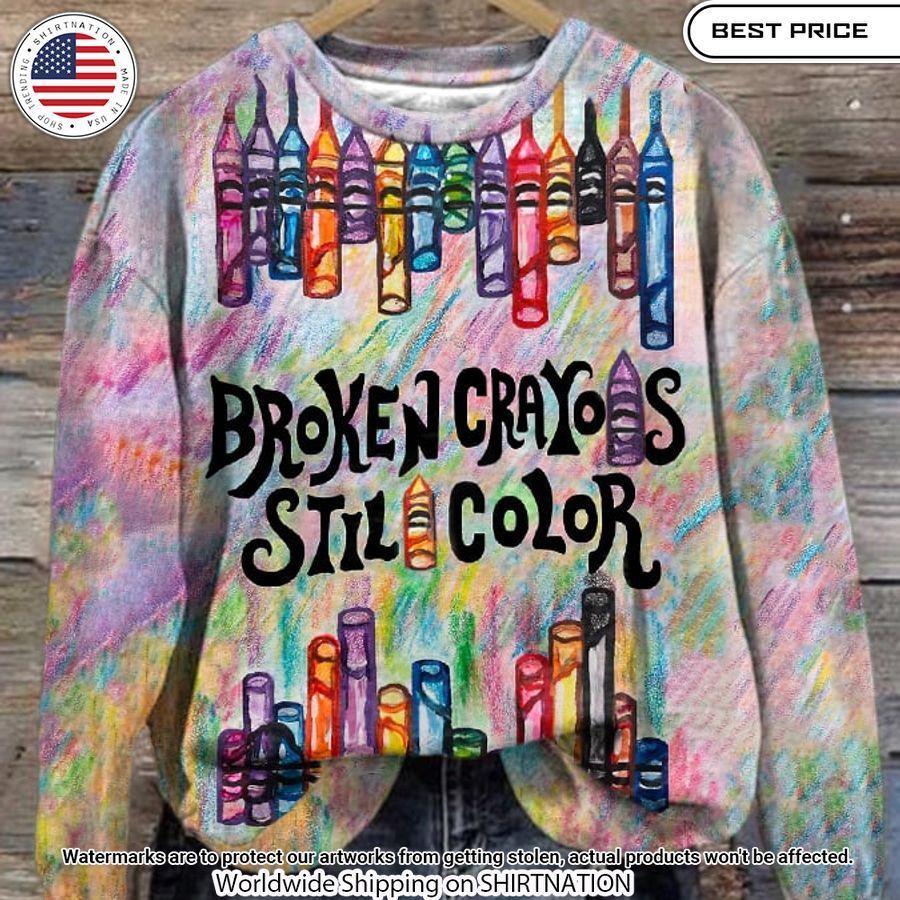 Broken Crayons Still Color Sweatshirt My favourite picture of yours