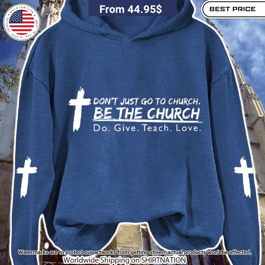 Don’t Just Go To Church Be The Church Hoodie You look so healthy and fit