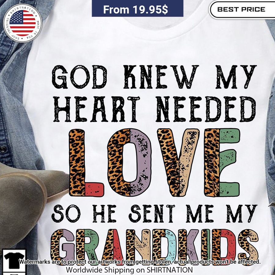 god knew my heart needed love so he sent me my grandkids shirt 1 371.jpg