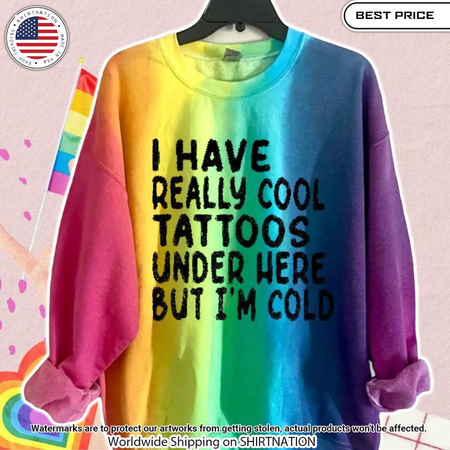 lgbt i have really cool tattoos under here but im cold sweatshirt 1
