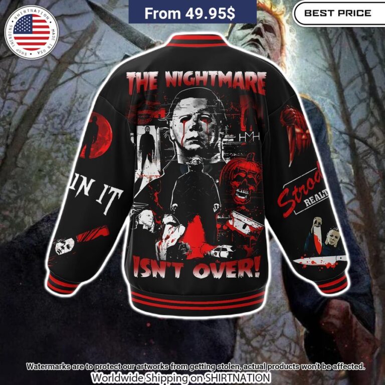 The Nightmare Isn't Over Michael Myers Baseball Jacket You look lazy