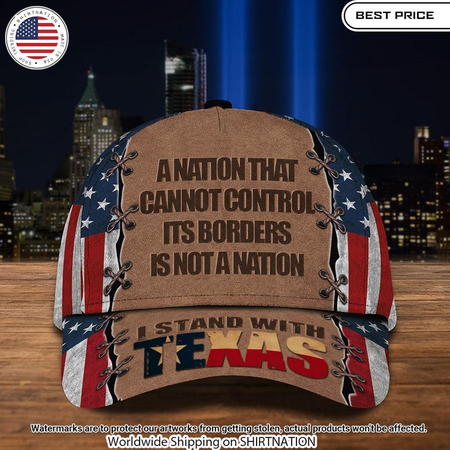 i stand with texas a nation that cannot control its borders is not a nation texan cap 1