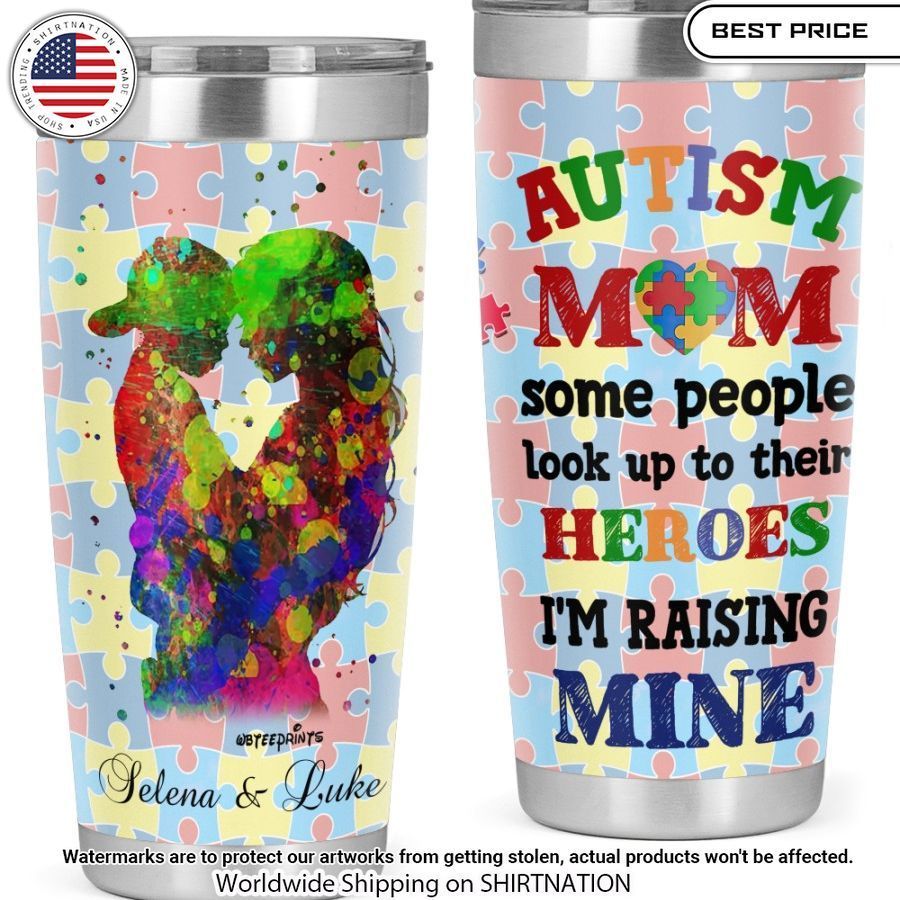 autism mom some people look up to their heroes im raising mine tumbler 1