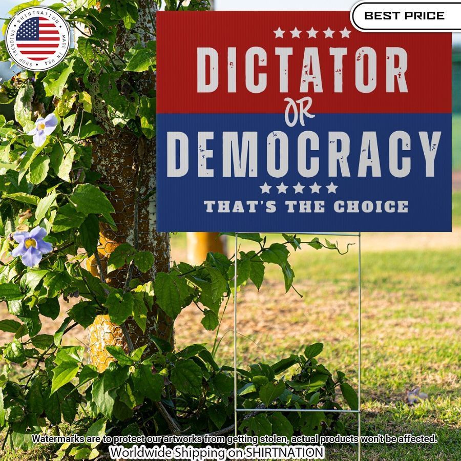 Dictator or democracy Yard Sign Oh my God you have put on so much!