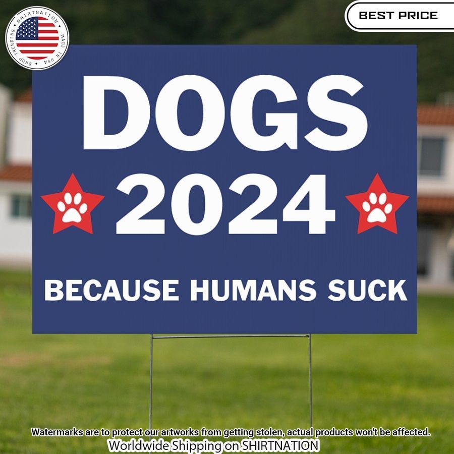 dog 2024 because humans suck yard sign 3