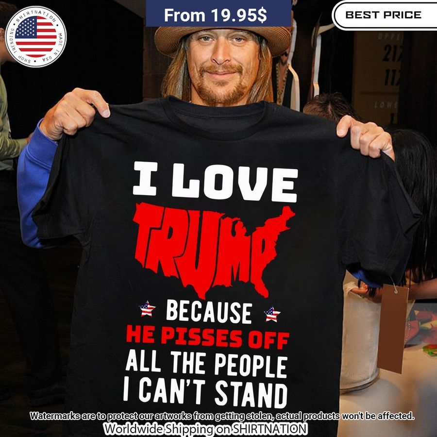 i love trump because he pisses off all people i cant stand shirt 1 240.jpg