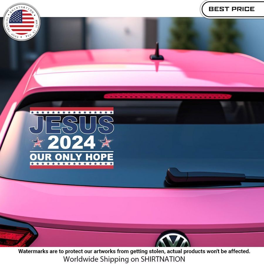 Jesus 2024 Our Only Hope American Car Sticker You look fresh in nature