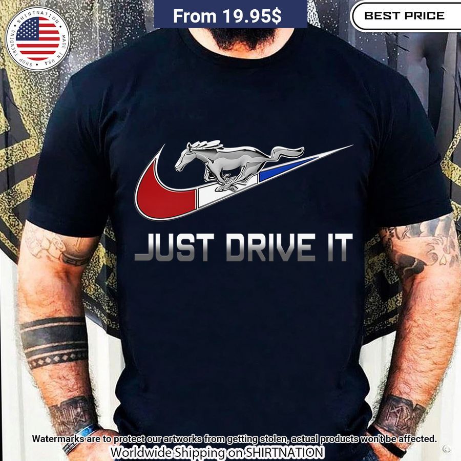 Just drive it Ford Mustang Shirt Elegant picture.