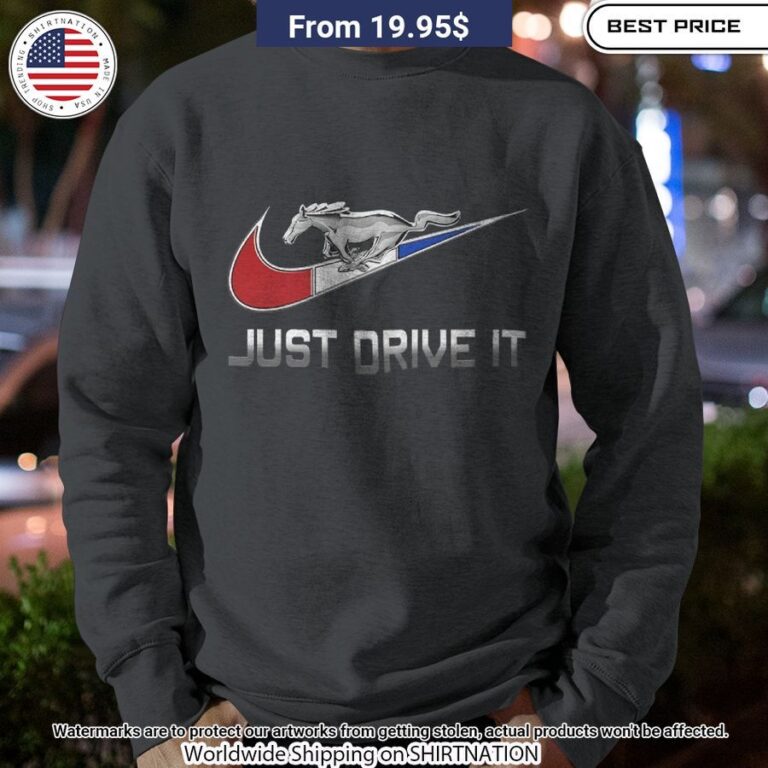 Just drive it Ford Mustang Shirt Stunning