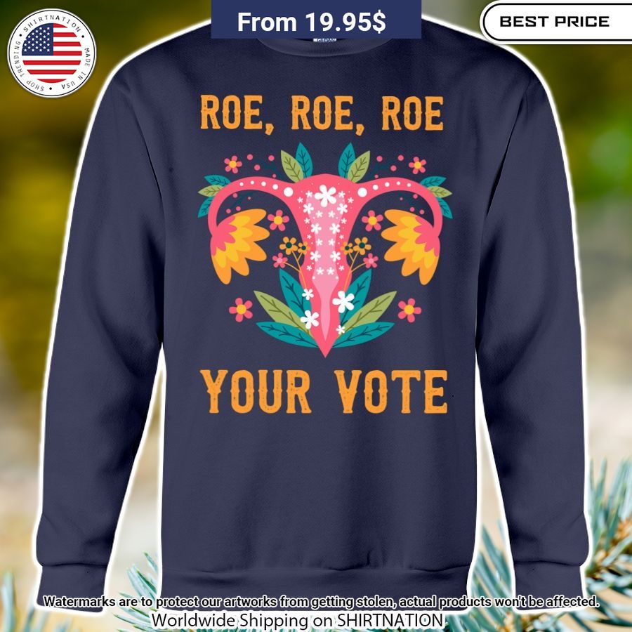 Roe Roe Roe Your Vote Feminist Shirt You look handsome bro