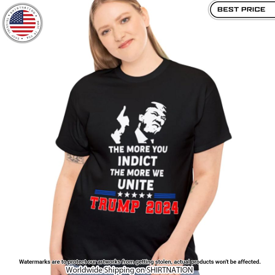 Trump 2024 The More You Indect The More We Unite Shirt Stand easy bro