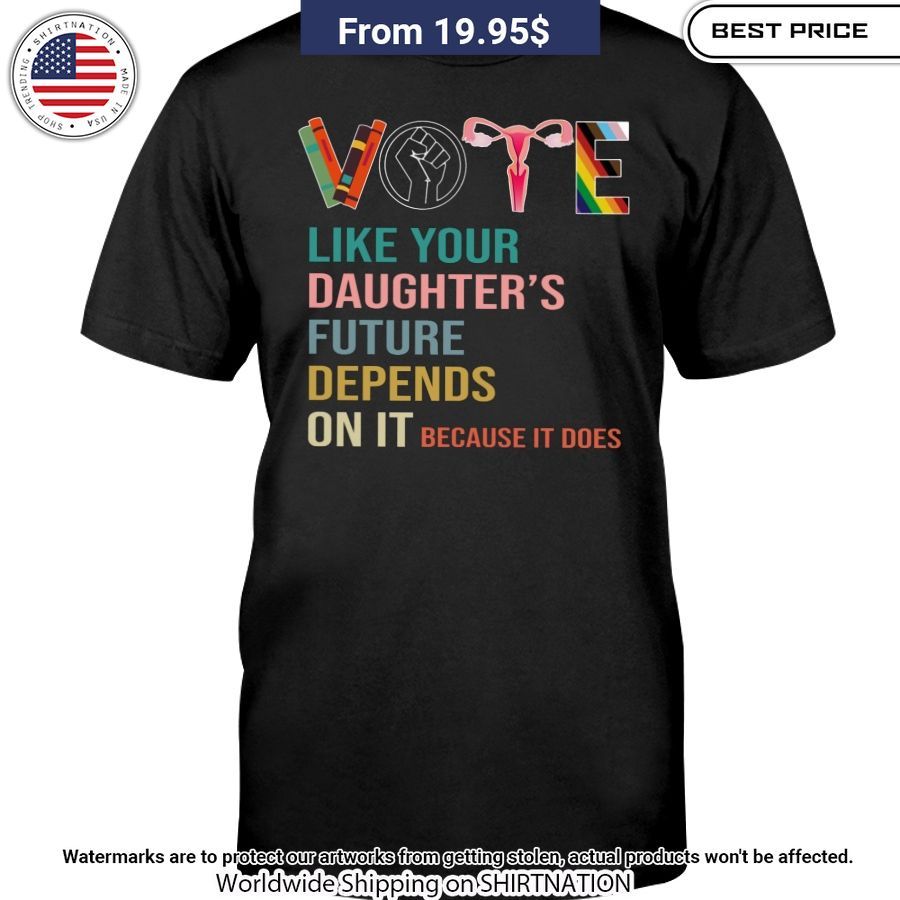 Vote Like Your Daughter's Future Depends On It Shirt Cuteness overloaded