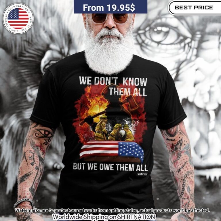 we dont know them all but we owe them all shirt 3 737.jpg