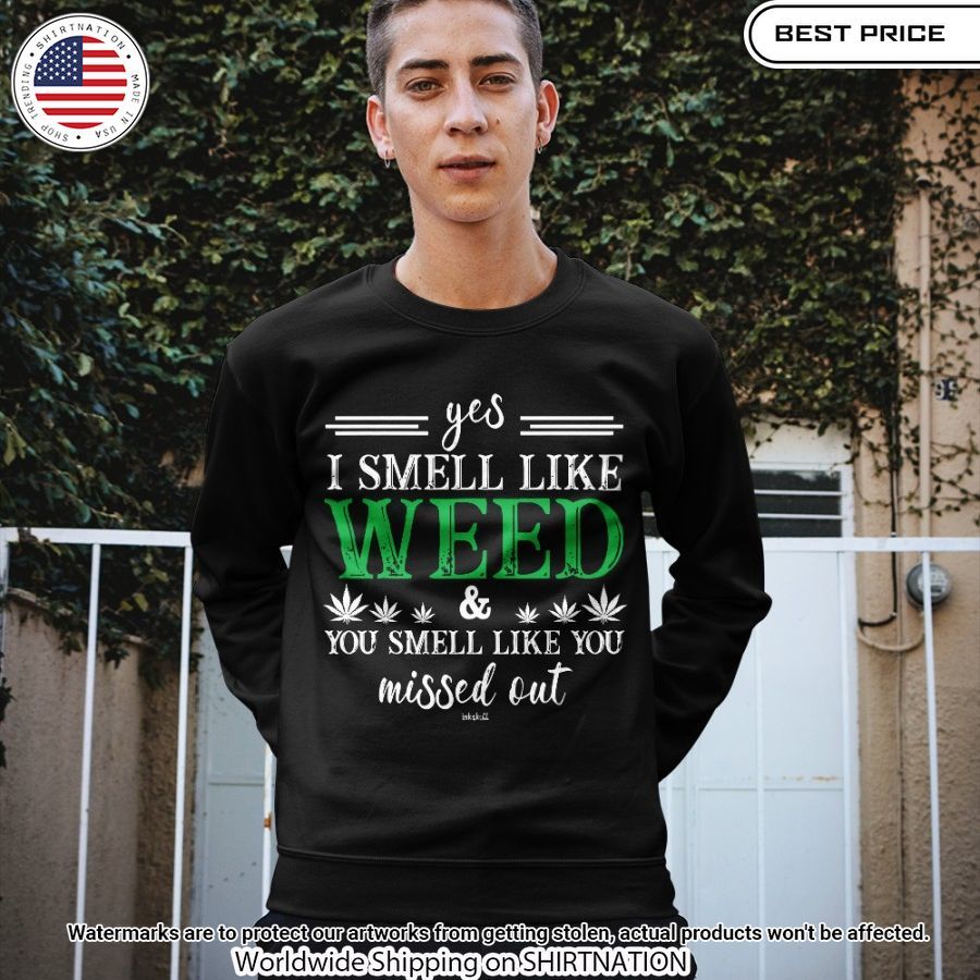 yes i smell like weed you smell like you missed out weed shirt 2 567.jpg