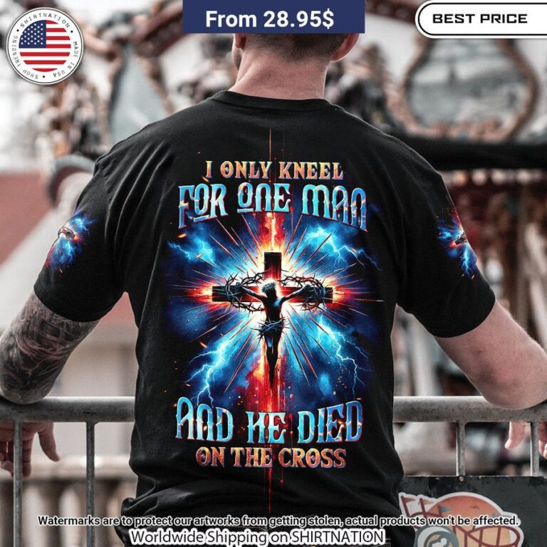 I Only Kneel For One Man Jesus Shirt She has grown up know