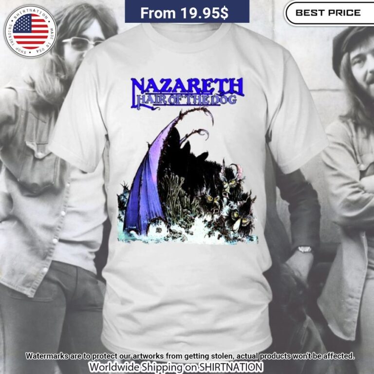 Nazareth Hair Of The Dog Shirt Wow! What a picture you click