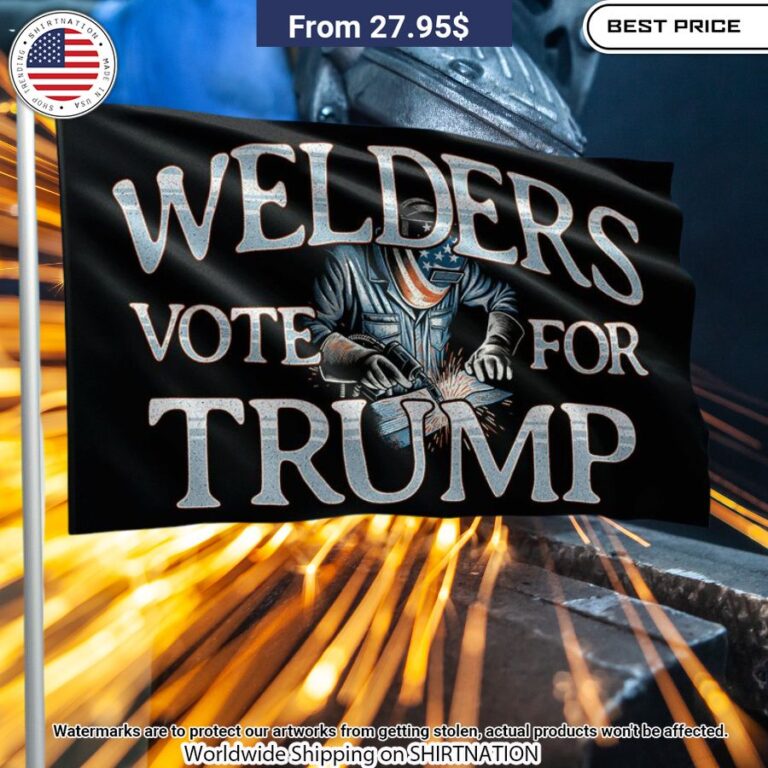 Welders Vote For Trump Flag This is your best picture man