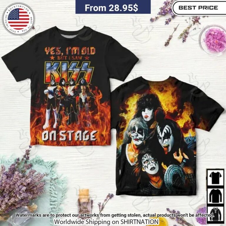Yes I'm Old But I Saw Kiss On Stage Shirt Oh My God You Have Put On So Much!