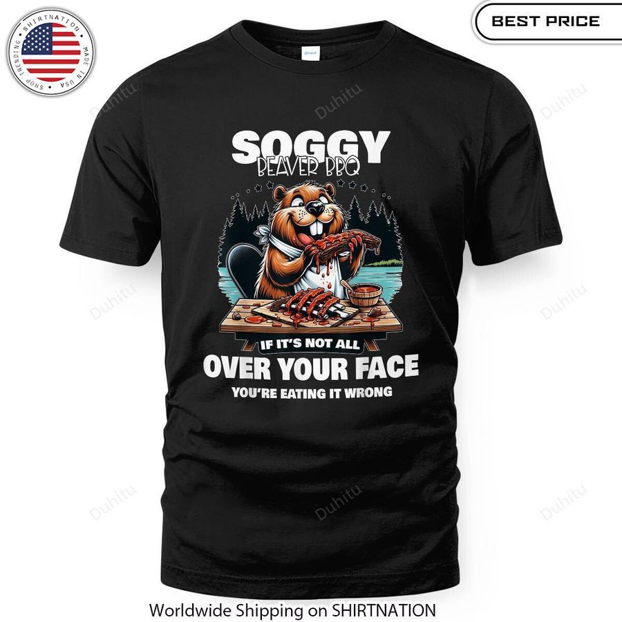 soggy beaver bbq if its not all over your face shirt 1