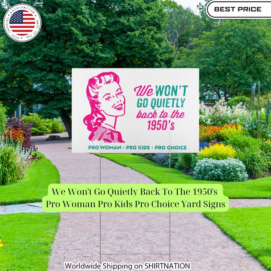 we wont go quietly back to the 1950s pro woman pro kids pro choice yard signs 1