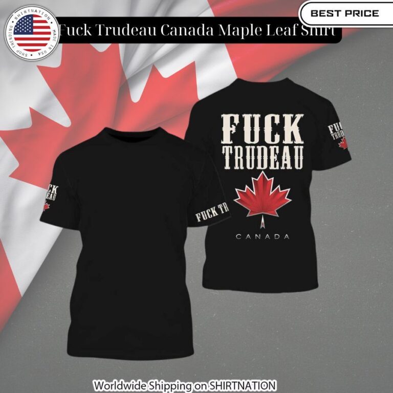 Fuck Trudeau Canada Maple Leaf Shirt Our hard working soul