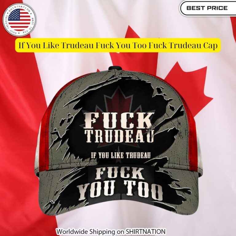 if you like trudeau fuck you too fuck trudeau cap 3