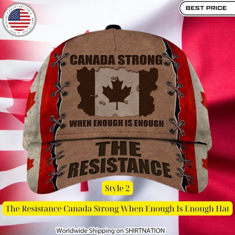 The Resistance Canada Strong When Enough Is Enough Hat You look handsome bro