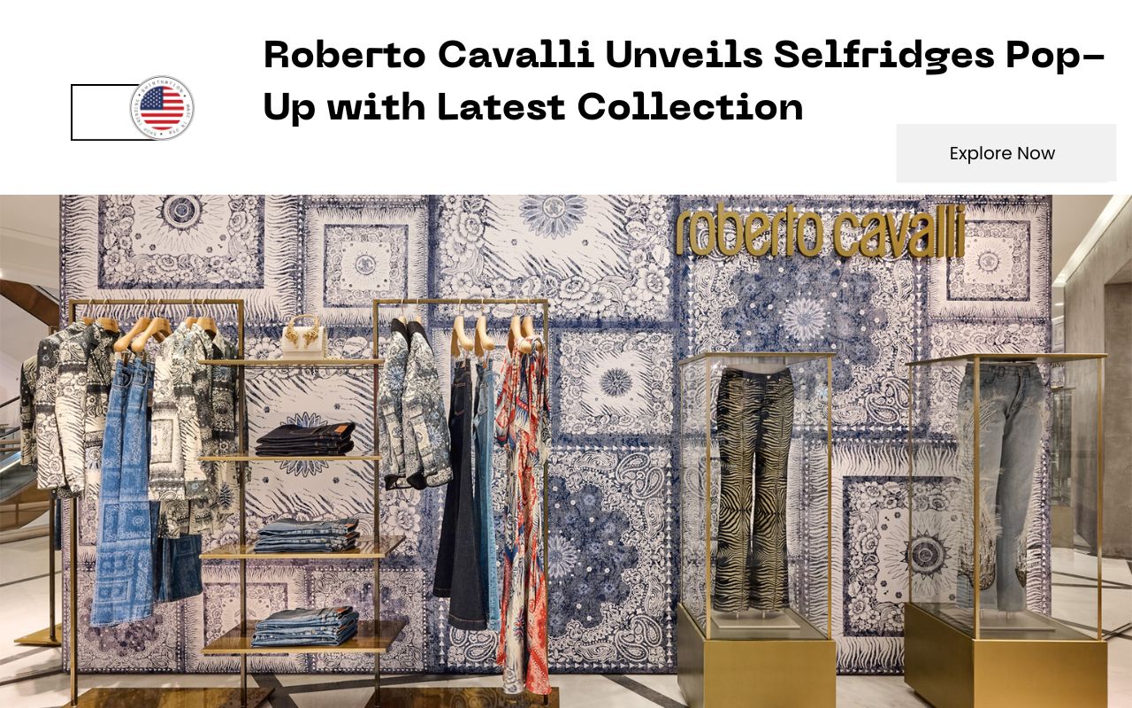 Roberto Cavalli Unveils Selfridges Pop Up with Latest Collection