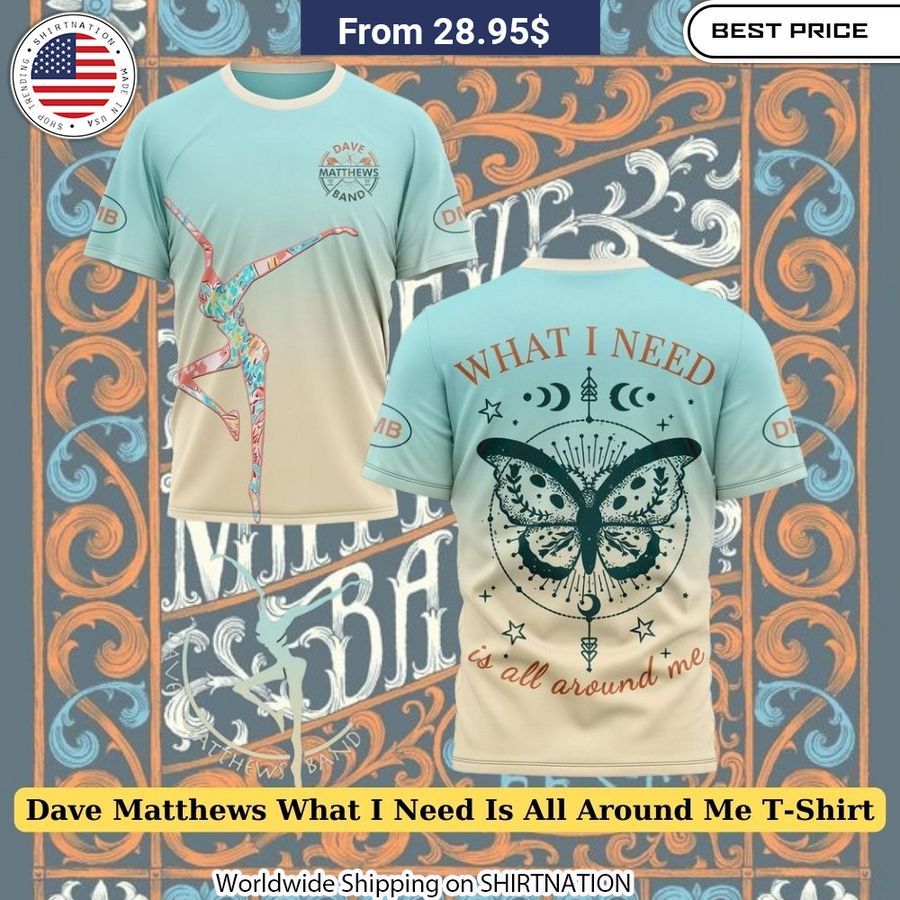 Soft, breathable Dave Matthews Band t-shirt with bold "What I Need Is All Around Me" lyrics graphic.