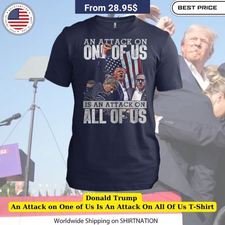 Donald Trump An Attack on One of Us Is An Attack On All Of Us T-Shirt Valiant call-to-arms for Trump faithful