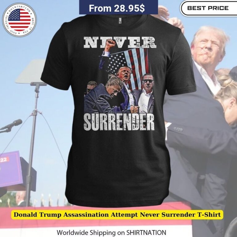 Donald Trump Assassination Attempt Never Surrender T Shirt Trump Supporter Unbreakable Spirit Tee