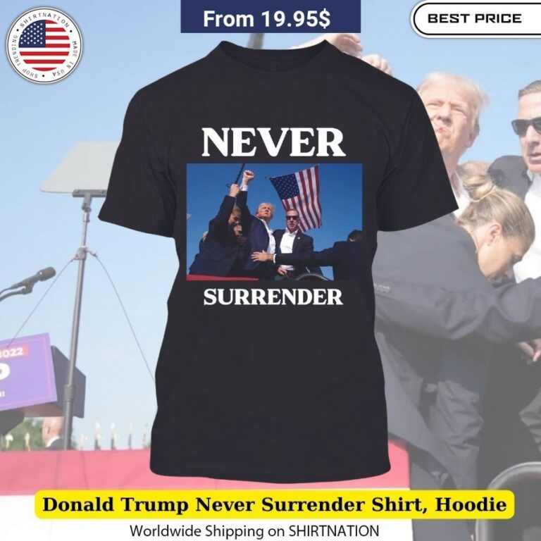 Donald Trump Assassination Attempt Will Never Surrender shirt Pefect Fit