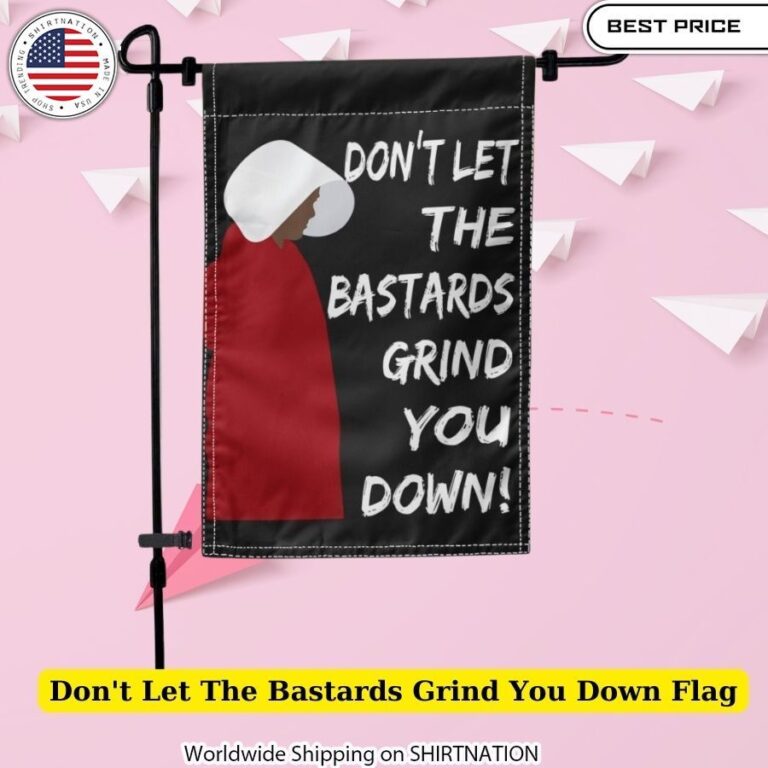 Don't Let The Bastards Grind You Down Flag Feminist, Girl Power