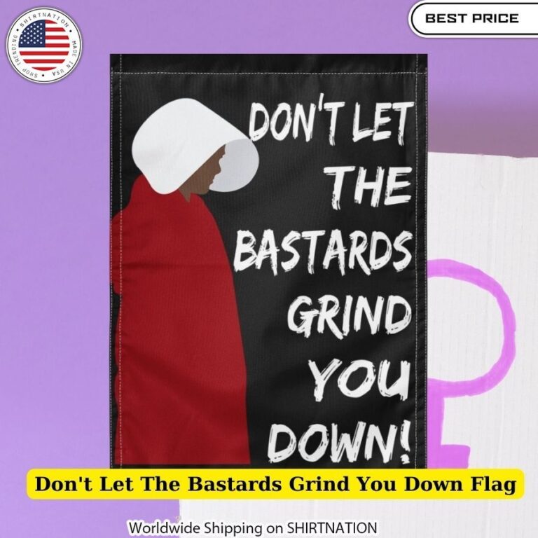 Don't Let The Bastards Grind You Down Flag Unwavering Strength, Unbreakable Resolve Flag