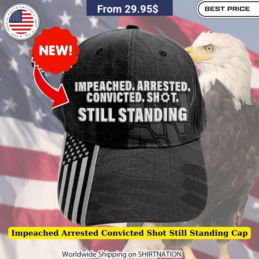 Impeached Arrested Convicted Shot Still Standing Cap Bold Text