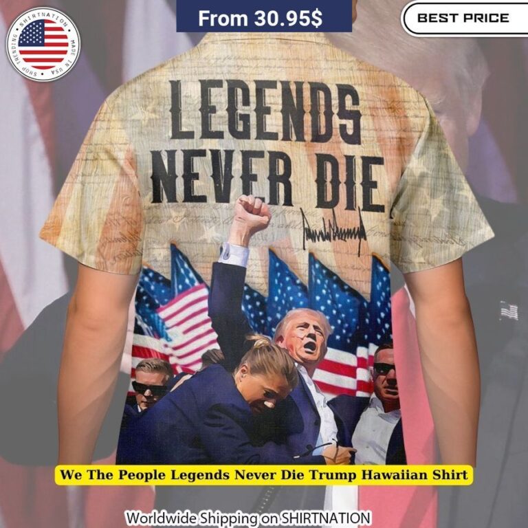 We The People Legends Never Die Trump Hawaiian Shirt gift for Trump fans