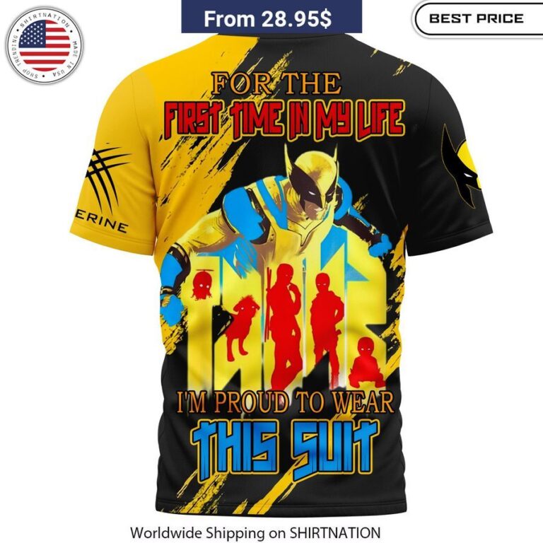 For The First Time In My Life I'm Proud To Wear The Suit Wolverine T-Shirt comfortable superhero tee