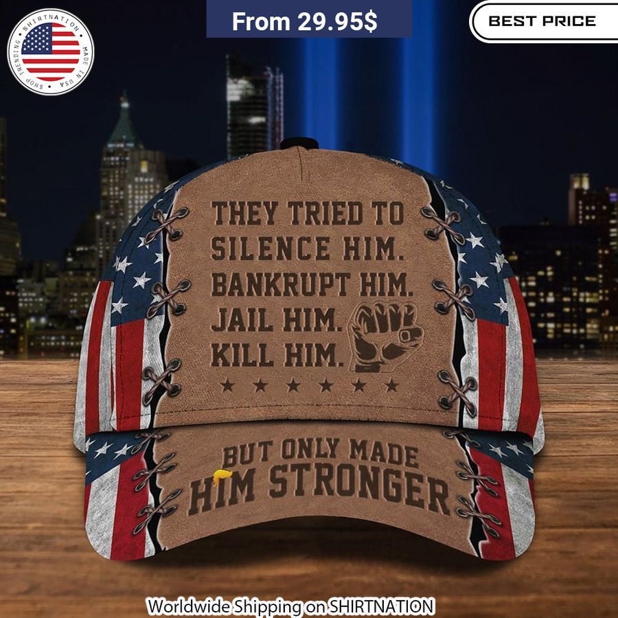 Trump Jail Him Kill Him But Only Made Him Stronger Hat Patriot gear